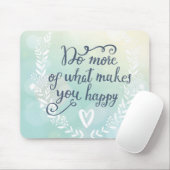 Tapis De Souris Faites plus de ce qui vous rend heureux (Avec souris)