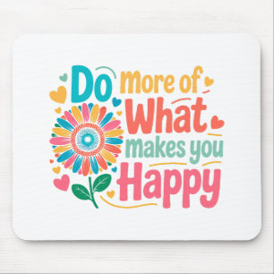 Tapis De Souris Faites Plus De Ce Qui Vous Rend Heureux - Motivati