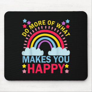 Tapis De Souris Faites Plus De Ce Qui Vous Rend Heureux Rainbow Gr