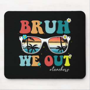 Tapis De Souris Fin de l'année scolaire Professeur été Bruh We Out