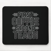 Tapis De Souris First Coffee Second Teach Funny Teacher Shirt Back (Devant)