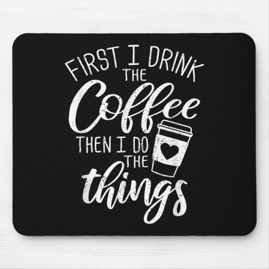 Tapis De Souris First I Drink The Coffee Then I Do The Things  (Devant)