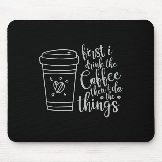 Tapis De Souris First I Drink The Coffee Then I Do The Things Funn (Devant)