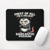 Tapis De Souris First of all i'm a delight sarcastic possum tee  (Avec souris)