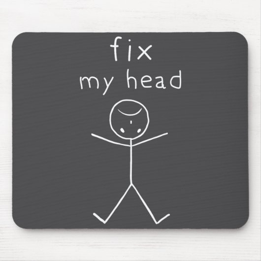 Tapis De Souris Fix My Head, Funny Sticks Drawing With Saying (Devant)