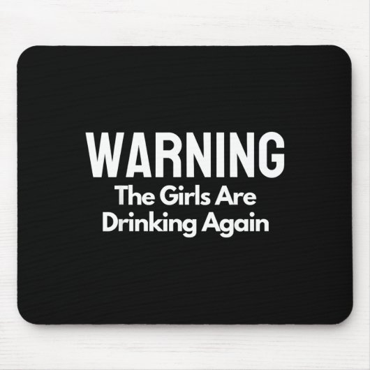 Tapis De Souris For Her Warning The Girls Are Drinking Again Drunk (Devant)