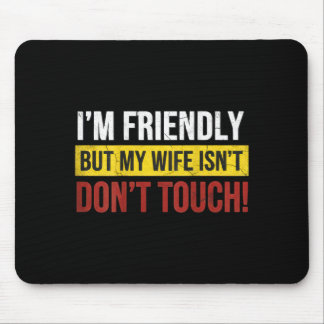 Tapis De Souris Friendly But Wife Isnt Dont Touch Marriage Humor