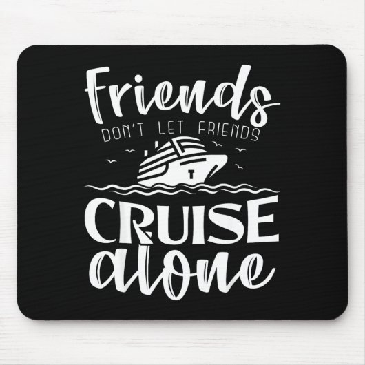 Tapis De Souris Friends Don't Let Friends Cruise Alone Clic Cruise (Devant)
