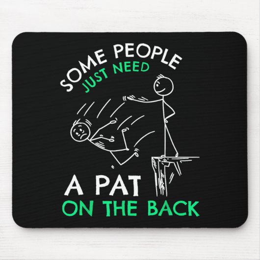 Tapis De Souris Fun & Unique Some People Just Need A Pat On Th (Devant)
