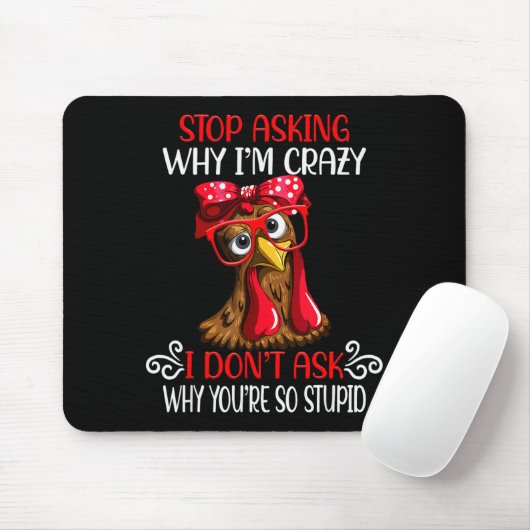 Tapis De Souris Funny Chicken Stop Asking Why I Crazy Chickens (Avec souris)