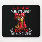 Tapis De Souris Funny Chicken Stop Asking Why I Crazy Chickens  (Devant)