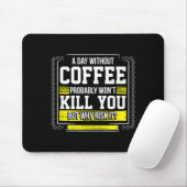 Tapis De Souris Funny Coffee Gift - Day Without Coffee Won't Kill (Avec souris)