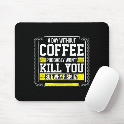 Tapis De Souris Funny Coffee Gift - Day Without Coffee Won't Kill (Avec souris)
