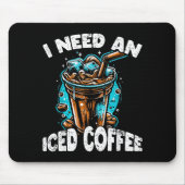 Tapis De Souris Funny Coffee Gift - I Need An Iced Coffee - Quotes (Devant)