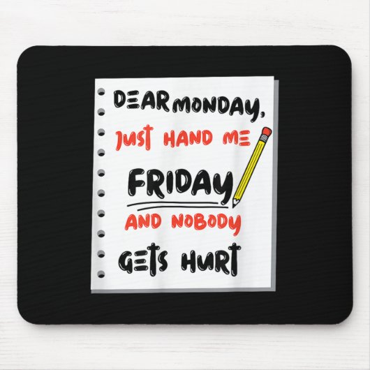 Tapis De Souris Funny Dear Monday Just Hand Me Friday And Nobody G (Devant)