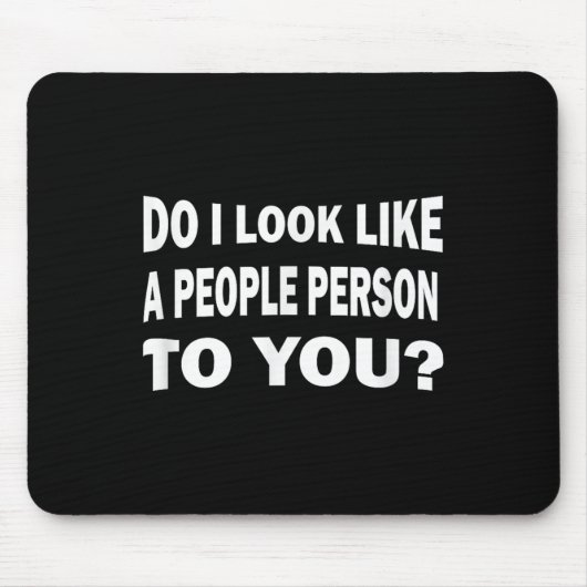 Tapis De Souris Funny Do I Look Like A People Person To You  (Devant)