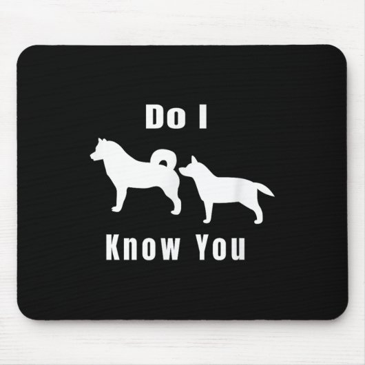 Tapis De Souris Funny Dog T _ Excuse Me, Do I Know You _ Gift (Devant)