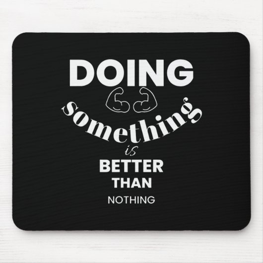 Tapis De Souris Funny Doing Soing Is Better Than Nothing Design (Devant)