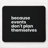 Tapis De Souris Funny Event Planner Gift Because Events Dont Plan  (Devant)