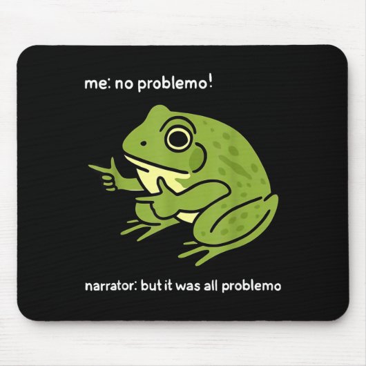 Tapis De Souris Funny Frog Me No Problemo Narrator_ But It Was All (Devant)
