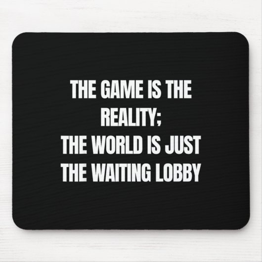 Tapis De Souris Funny Gamer The Game Is Reality Waiting Lobby Vide (Devant)