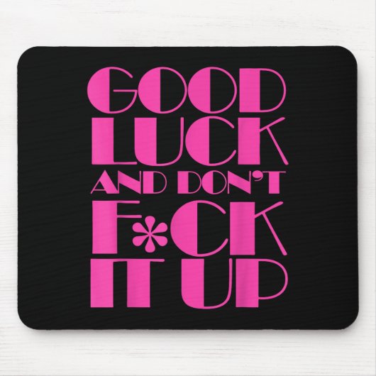 Tapis De Souris Funny Good Luck And Don't F Ck It Up Drag Race  (Devant)