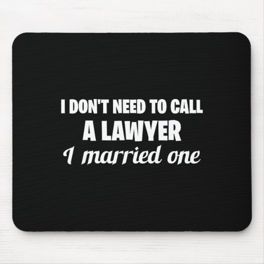 Tapis De Souris Funny I Don't Need To Call A Lawyer I Married One, (Devant)