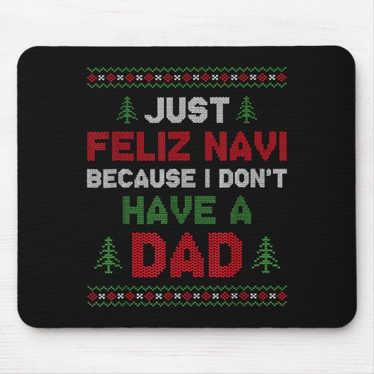 Tapis De Souris Funny Just Feliz Navi Because I Don't Have A Dad C (Devant)