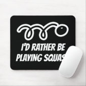 Tapis De Souris Funny mousepad gift - I'd rather be playing squash (Avec souris)