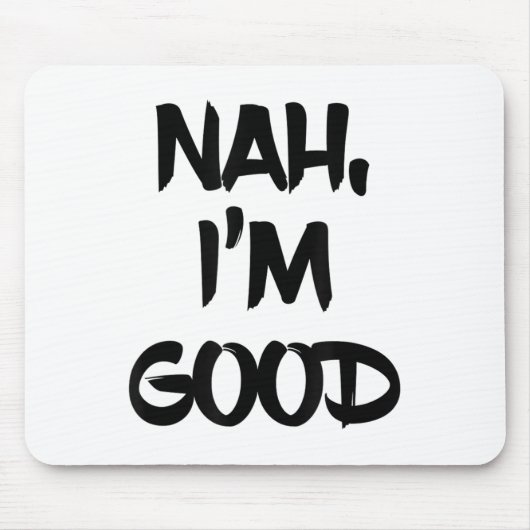 Tapis De Souris Funny Nah I'm Good Sarcastic Quote Gift  (Devant)