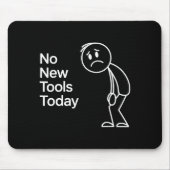 Tapis De Souris Funny No New Tools Today  (Devant)