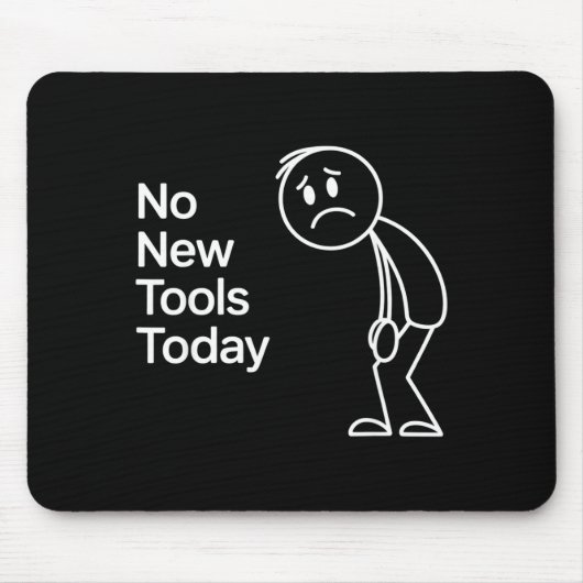 Tapis De Souris Funny No New Tools Today (Devant)