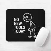 Tapis De Souris Funny No New Tools Today  (Avec souris)