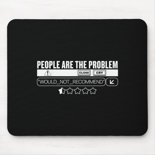 Tapis De Souris Funny People Are The Problem, Would Not Recommend  (Devant)