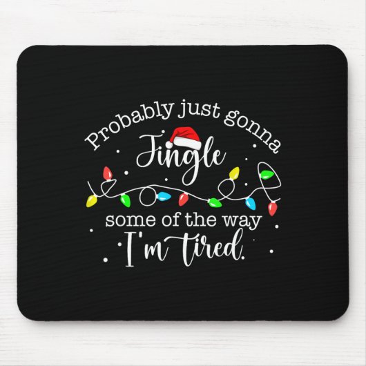 Tapis De Souris Funny Probably Just Gonna Jingle Some Of The Way I (Devant)