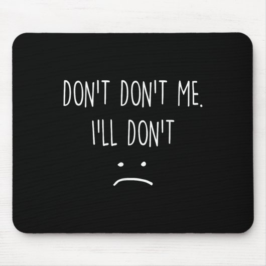 Tapis De Souris Funny Quote, Don't Me  (Devant)