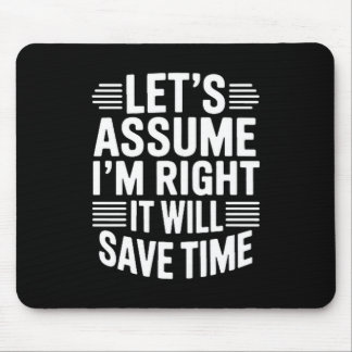 Tapis De Souris Funny sarcastic let's assume right will save time