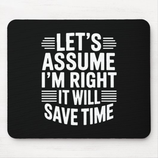 Tapis De Souris Funny sarcastic let's assume right will save time (Devant)