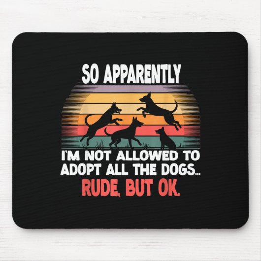 Tapis De Souris Funny So Apparently I'm Not Allowed To Adopt All T (Devant)