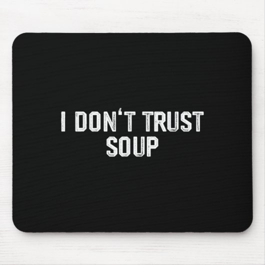 Tapis De Souris Funny Soup Lover I Don't Trust Soup (Devant)