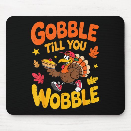 Tapis De Souris Funny Thanksgiving Turkey Gobble Till You Wobble T (Devant)