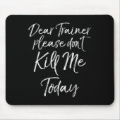 Tapis De Souris Funny Training Quote Dear Trainer Please Don't Kil (Devant)