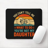 Tapis De Souris Funny You Can't Tell Me Retro Daughter Quote  (Avec souris)