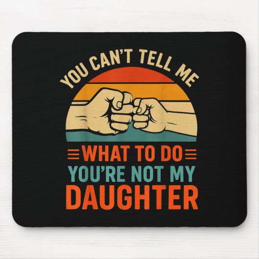 Tapis De Souris Funny You Can't Tell Me Retro Daughter Quote  (Devant)