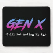 Tapis De Souris Gen X - Still Not Acting My Age (Devant)