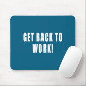 Tapis De Souris Get Back To Work Funny Quotes  (Avec souris)