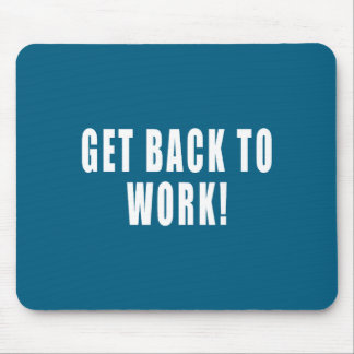 Tapis De Souris Get Back To Work Funny Quotes 