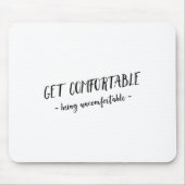 Tapis De Souris Get Comfortable Being Uncomfortable Insrational Mo (Devant)