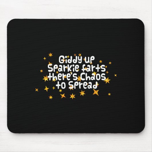 Tapis De Souris Giddy Up Sparkle Farts There's Chaos To Spread Fun (Devant)