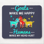 Tapis De Souris goats make me happy humans make my head hurt<br><div class="desc">Just a girl who loves goats, cute goats lover gift, sea goat, colorful watercolour, goat gift, goat, I love goats, birthday present, gift for daughter, women goat, save the goats, funny goat, cute goat, goat lover, </div>